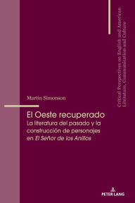 Title: El Oeste recuperado: La literatura del pasado y la construcción de personajes en «El Señor de los Anillos», Author: Martin Simonson