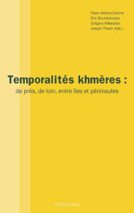 Title: Temporalités khmères: de près, de loin, entre îles et péninsules, Author: Nasir Abdoul-Carime