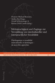 Title: Mehrsprachigkeit und Zugaenge zur Vermittlung von interkultureller und intersprachlicher Sensibilitaet: Plurilinguisme et sensibilité interculturelle et interlangue : de nouvelles approches, Author: Ernst Kretschmer