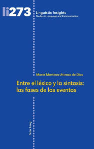Title: Entre el léxico y la sintaxis: las fases de los eventos, Author: María Martínez-Atienza de Dios