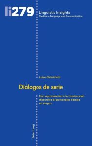 Title: Diálogos de serie: Una aproximación a la construcción discursiva de personajes basada en corpus, Author: Luisa Chierichetti