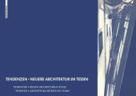 Tendenzen - Neuere Architektur im Tessin: Tendencies - Recent Architecture in TicinoTendenze - Architettura recente nel Ticino