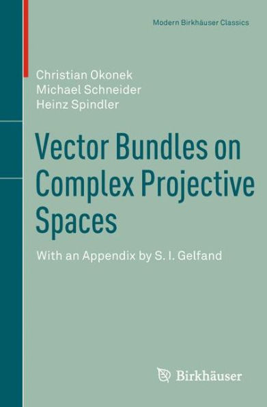 Vector Bundles on Complex Projective Spaces: With an Appendix by S. I. Gelfand / Edition 1