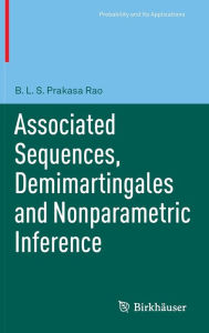 Title: Associated Sequences, Demimartingales and Nonparametric Inference / Edition 1, Author: B.L.S. Prakasa Rao