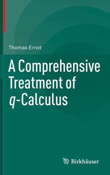 A Comprehensive Treatment of q-Calculus / Edition 1