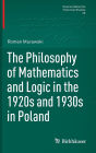 The Philosophy of Mathematics and Logic in the 1920s and 1930s in Poland