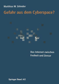 Title: Gefahr aus dem Cyberspace?: Das Internet zwischen Freiheit und Zensur, Author: Matthias Zehnder