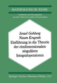 Title: Einführung in die Theorie der eindimensionalen singulären Integraloperatoren, Author: I. Gohberg