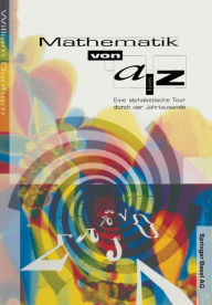 Title: Mathematik von A-Z: Eine alphabetische Tour durch vier Jahrtausende, Author: William Dunham