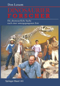 Title: Dinosaurierforscher: Die abenteuerliche Suche nach einer untergegangenen Zeit, Author: Don Lessem