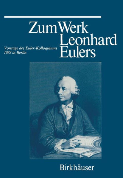 Zum Werk Leonhard Eulers: Vorträge des Euler-Kolloquiums im Mai 1983 in Berlin