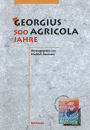 Georgius Agricola, 500 Jahre: Wissenschaftliche Konferenz vom 25. - 27. Mï¿½rz 1994 in Chemnitz, Freistaat Sachsen