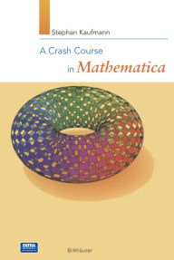 Title: A Crash Course in Mathematica, Author: Stephan Kaufmann