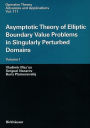 Asymptotic Theory of Elliptic Boundary Value Problems in Singularly Perturbed Domains: Volume I