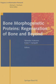 Title: Bone Morphogenetic Proteins: Regeneration of Bone and Beyond, Author: Slobodan Vukicevic