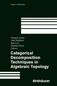 Title: Categorical Decomposition Techniques in Algebraic Topology: International Conference in Algebraic Topology, Isle of Skye, Scotland, June 2001, Author: Gregory Arone