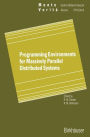 Programming Environments for Massively Parallel Distributed Systems: Working Conference of the IFIP WG 10.3, April 25-29, 1994