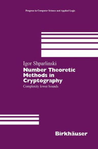 Title: Number Theoretic Methods in Cryptography: Complexity lower bounds, Author: Igor Shparlinski