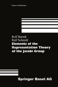 Title: Elements of the Representation Theory of the Jacobi Group, Author: Rolf Berndt