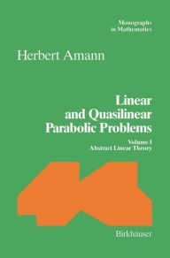 Title: Linear and Quasilinear Parabolic Problems: Volume I: Abstract Linear Theory, Author: Herbert Amann