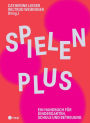 Spielen Plus (E-Book): Ein Handbuch für Kindergarten, Schule und Betreuung