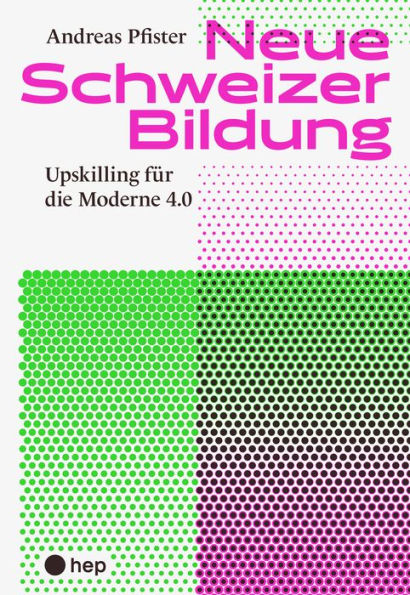 Neue Schweizer Bildung (E-Book): Upskilling für die Moderne 4.0
