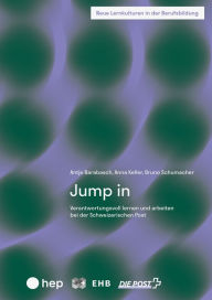 Title: Jump in (E-Book): Verantwortungsvoll lernen und arbeiten bei der Schweizerischen Post, Author: Antje Barabasch