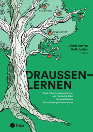 Title: Draußenlernen (E-Book): Neue Forschungsergebnisse und Praxiseinblicke für eine Bildung für nachhaltige Entwicklung, Author: Jakob von Au