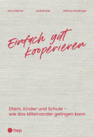 Title: Einfach gut kooperieren (E-Book): Eltern, Kinder und Schule - wie das Miteinander gelingen kann, Author: Hans Berner