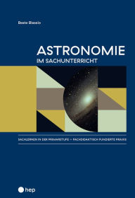 Title: Astronomie im Sachunterricht (E-Book): Sachlernen in der Primarstufe - fachdidaktisch fundierte Praxis, Band 1, Author: Beate Blaseio