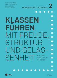 Title: Klassen führen (E-Book): mit Freude, Struktur und Gelassenheit, Author: Christoph Städeli
