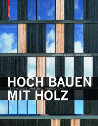 Title: Hoch bauen mit Holz: Technologie, Material, Anwendung, Author: Michael Green