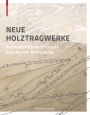 Neue Holztragwerke: Architektonische Entwurfe und digitale Bemessung