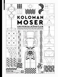 Title: Koloman Moser: Universal Artist between Gustav Klimt and Josef Hoffmann / Universalkünstler zwischen Gustav Klimt und Josef Hoffmann, Author: Christoph Thun-Hohenstein