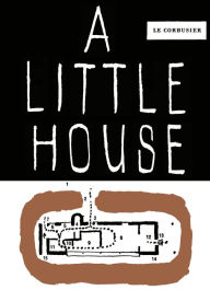 Title: A Little House, Author: Fondation Le Corbusier