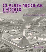 Title: Claude-Nicolas Ledoux: Architektur und Utopie im Zeitalter der Franz sischen Revolution. Zweite und erweiterte Ausgabe, Author: Anthony Vidler