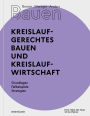 Besser - Weniger - Anders Bauen: Kreislaufgerechtes Bauen und Kreislaufwirtschaft: Grundlagen - Fallbeispiele - Strategien