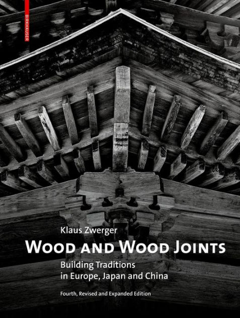 Wood and Wood Joints: Building Traditions of Europe, Japan and  China|Hardcover