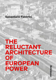 Title: Sebastiano Fabbrini: The Reluctant Architecture of European Power, Author: Federico Fabbrini