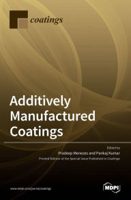 Title: Additively Manufactured Coatings, Author: Pradeep Menezes