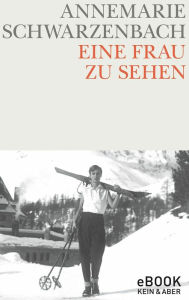 Title: Eine Frau zu sehen, Author: Annemarie Schwarzenbach