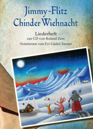 Title: Jimmy Flitz ChinderWiehnacht . Liederheft: Notenheft, Author: Roland Zoss