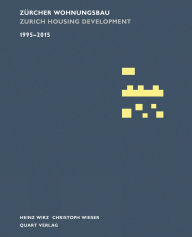 Title: Zurcher Wohnungsbau 1995-2015: Zurich Housing Development 1995-2015, Author: Christoph Wieser