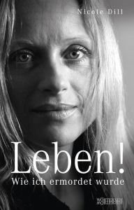 Title: Leben! - Wie ich ermordet wurde, Author: Nicole Dill