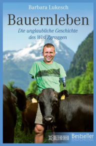 Title: Bauernleben: Die unglaubliche Geschichte des Wisi Zgraggen, Author: Barbara Lukesch