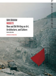 Title: Nuggets: New and Old Writing on Art, Architecture, and Culture, Author: Dan Graham