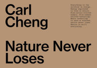 Title: Carl Cheng: Nature Never Loses, Author: Carl Cheng