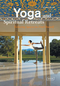 Title: Yoga and Spiritual Retreats: Relaxing Spaces to Find Oneself, Author: Sibylle Kramer