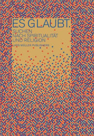 Es glaubt.: Suchen nach Spiritualitat und Religion / Edition 1