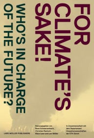 Title: For Climate's Sake!: A Visual Reader of Climate Change, Author: Rene Swarzenbach